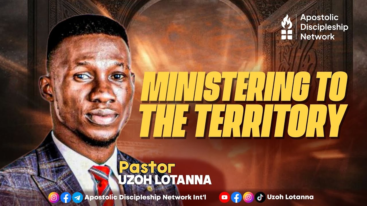 APOSTLE UZOH LOTANNA || MINISTERING TO THE TERRITORY
