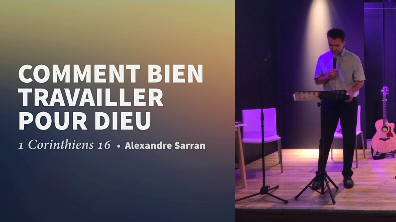 Comment bien travailler pour Dieu (1 Corinthiens 16) - Prédication du 21 juin 2020 -Alexandre Sarran
