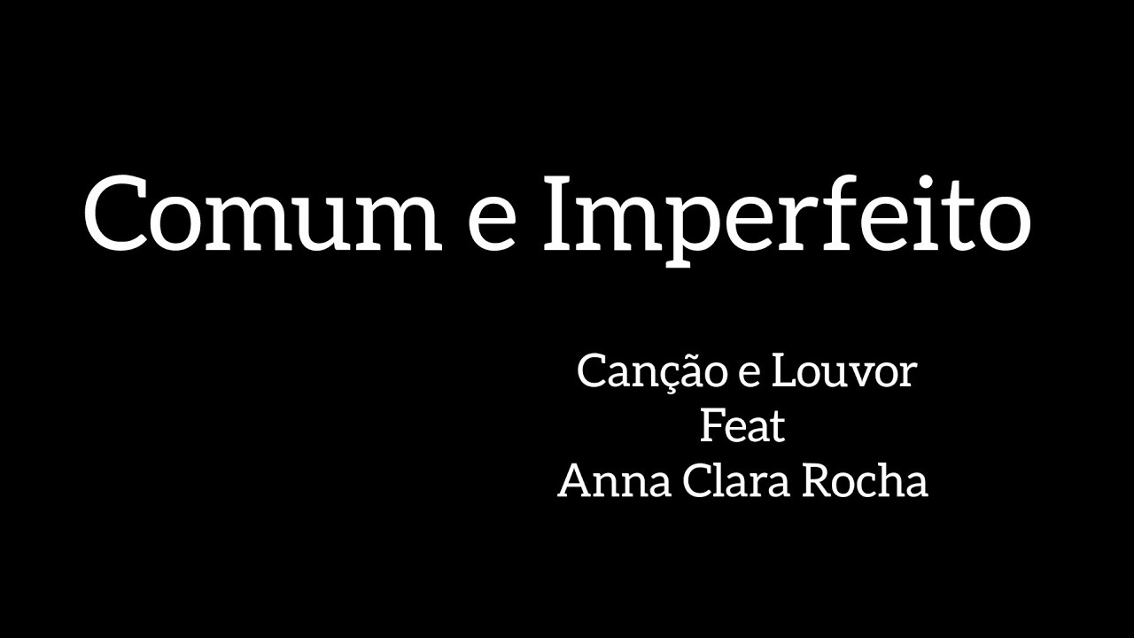 COMUM E IMPERFEITO - Can&ccedil;&atilde;o e Louvor (Playback com letra)