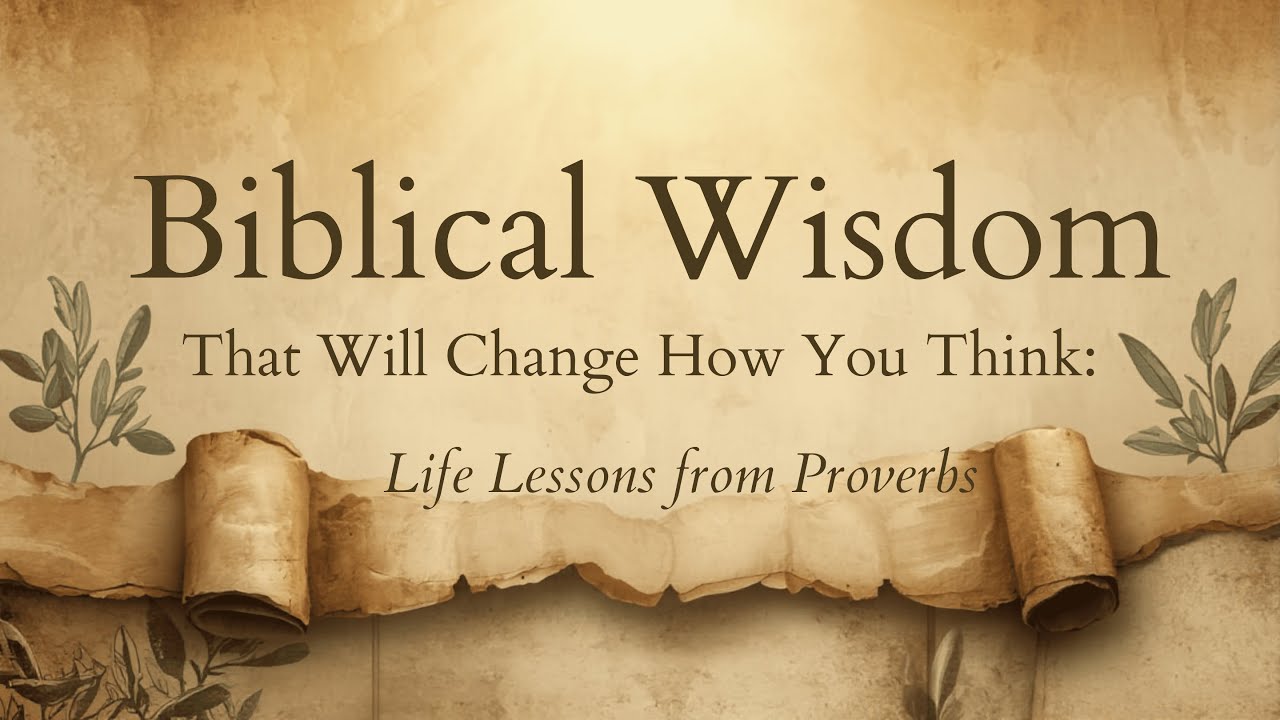 Biblical Wisdom That Will Change How You Think | Life Lessons from Proverbs