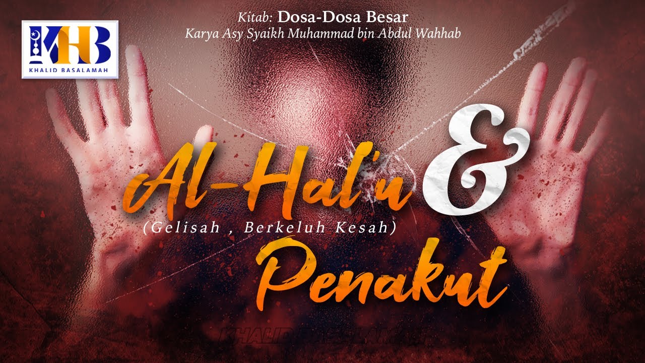 Dosa-Dosa Besar #147 – Al-Hal’u (Gelisah, Berkeluh Kesah) & Penakut – Khalid Basalamah