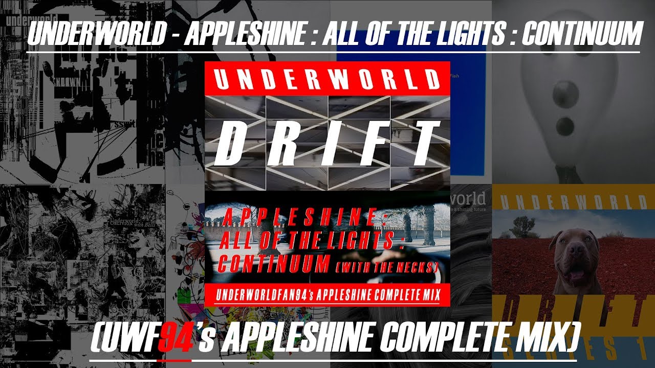 Underworld - Appleshine (UWF94's Complete Mix) (Appleshine/All of the Lights/Continuum)