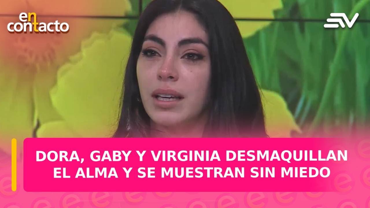 Dora, Gaby y Virginia desmaquillan el alma y se muestran sin miedo | En Contacto | Ecuavisa
