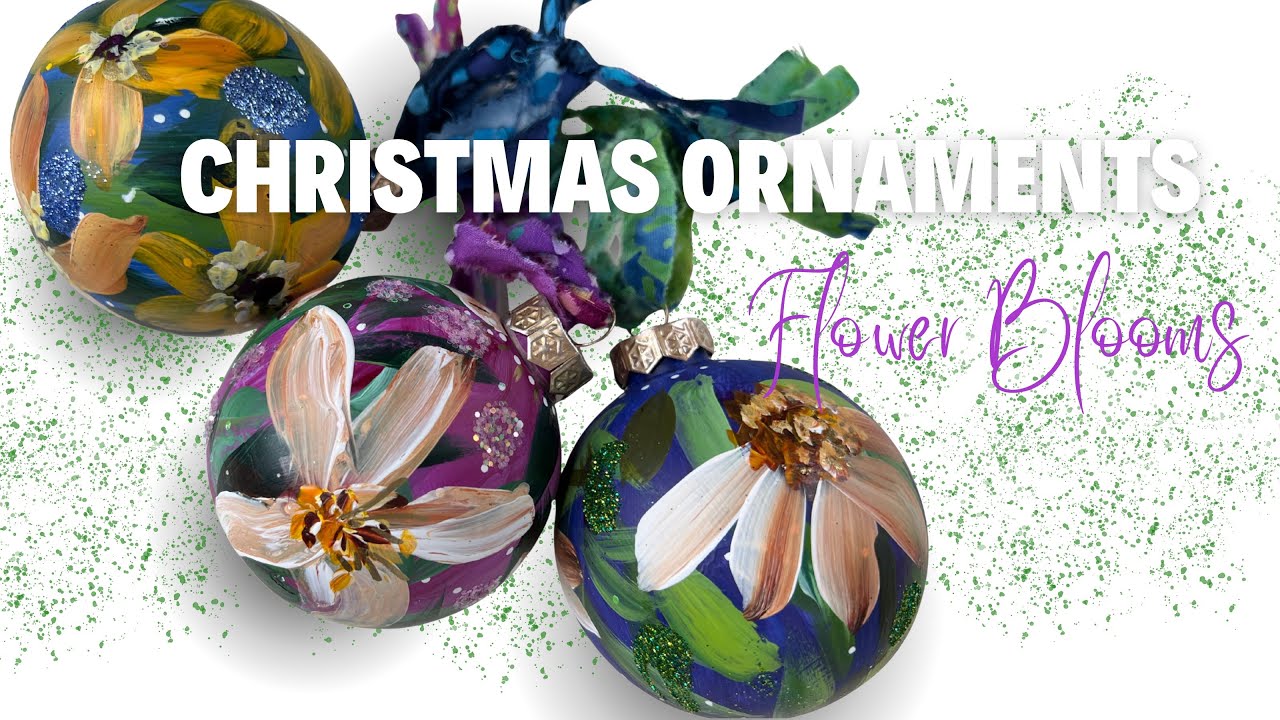 Let’s paint….Christmas Ornaments with flower blooms! 