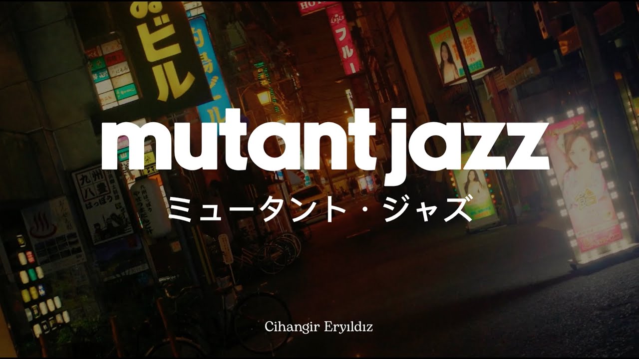 Mutant Jazz (ミュータント・ジャズ)  -  Cihangir Eryıldız