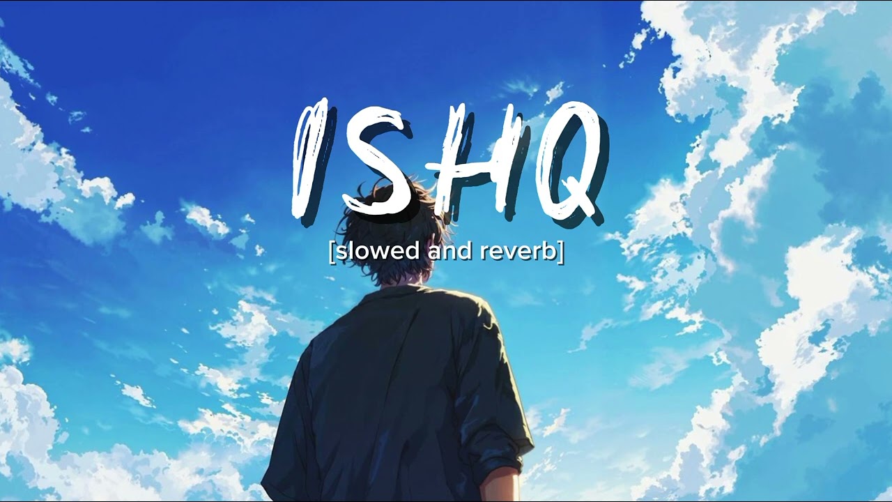 Ishq ( slowed and reverb ) | Faheem Abdullah |Rauhan Malik.