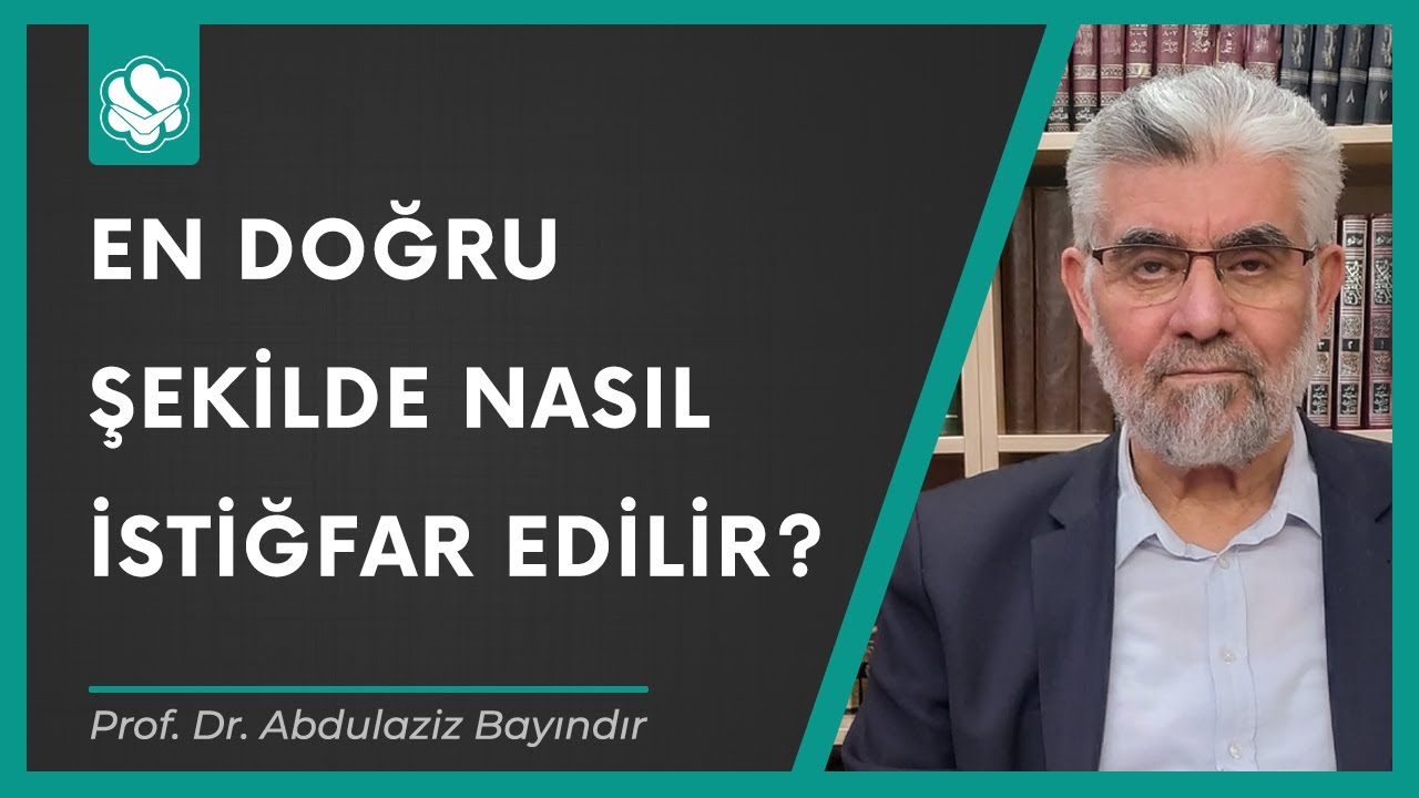 En doğru şekilde nasıl istiğfar edilir? | Prof. Dr. Abdulaziz Bayındır
