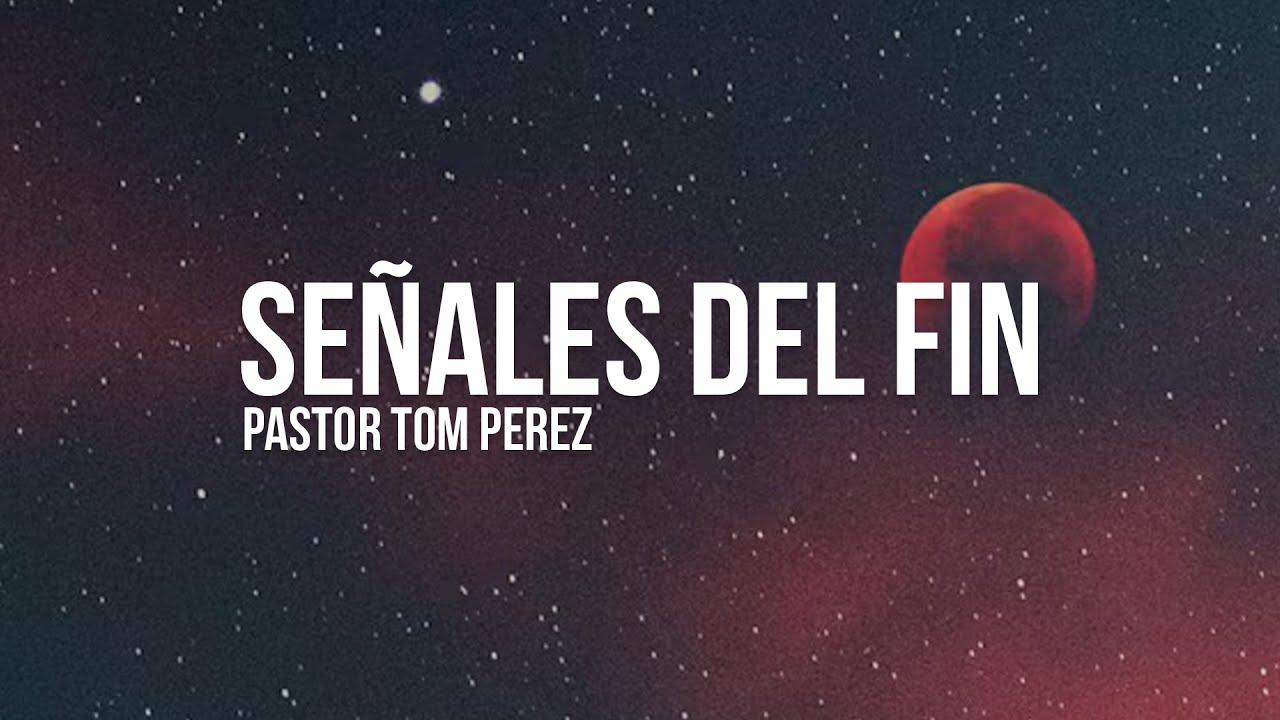 Se&ntilde;ales del Fin | Pastor Tom Perez