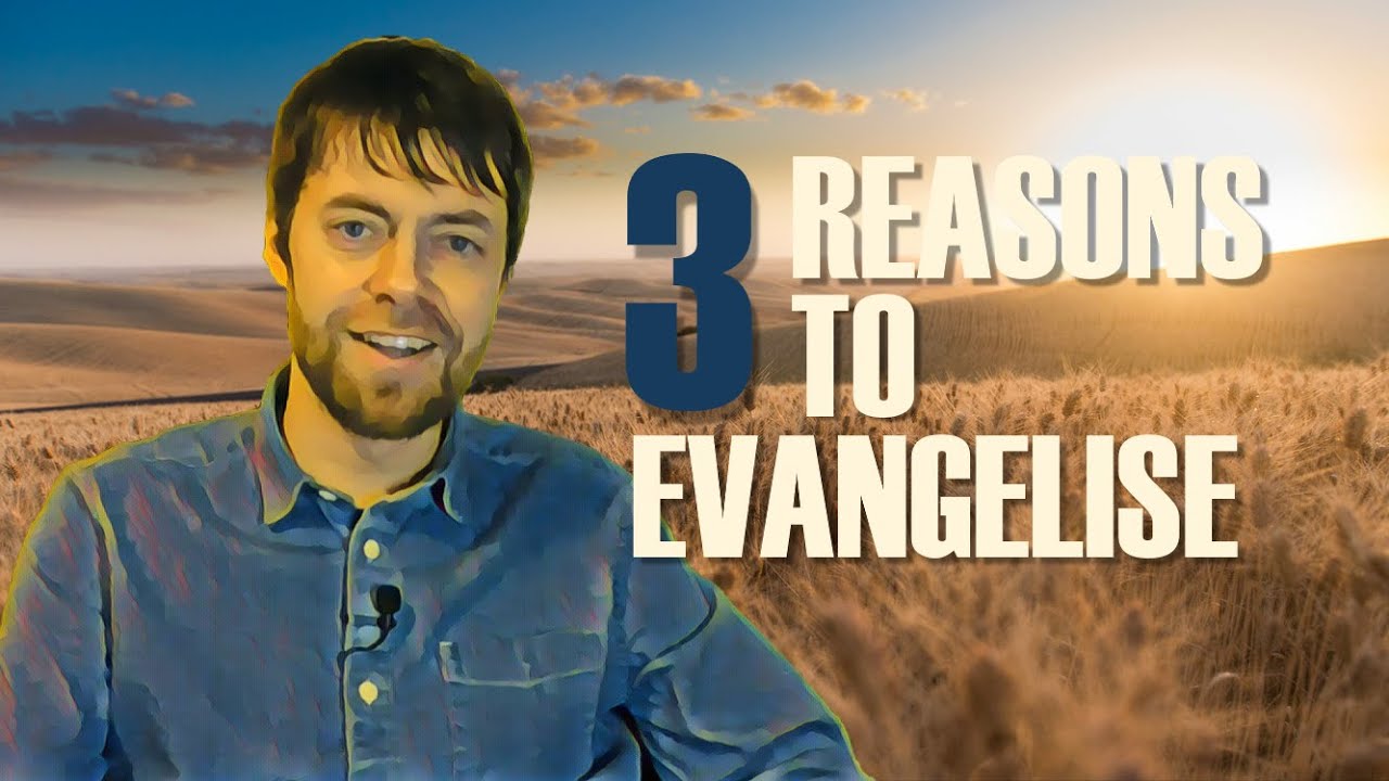 Let's Talk Evangelism #2 - 3 Reasons to Evangelise