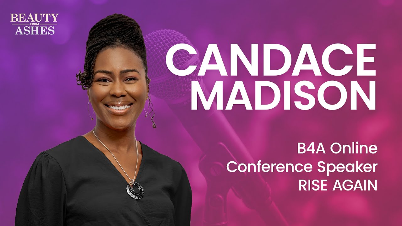 Beauty From Ashes Rise Again Conference | Candace Madison