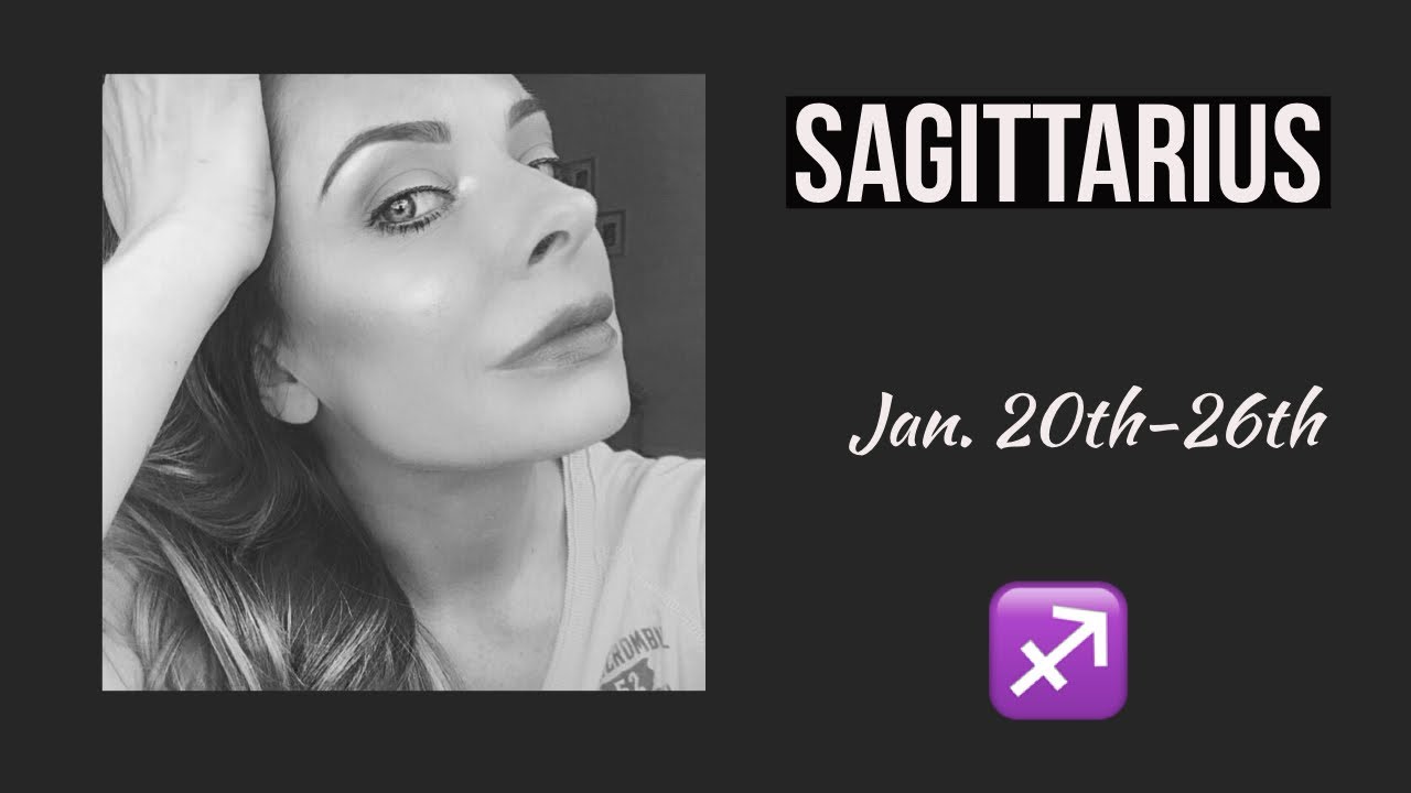 Sagittarius:  Jan. 20th-26th  