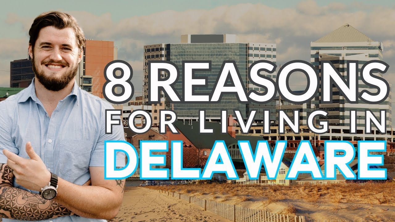 Moving to Delaware? 8 Reasons to Consider Living in Delaware