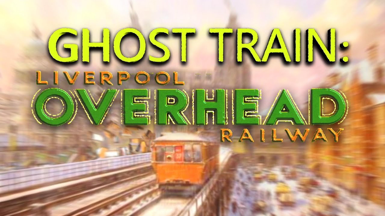 Ghost Train: Liverpool Overhead Railway (Lost Railways)