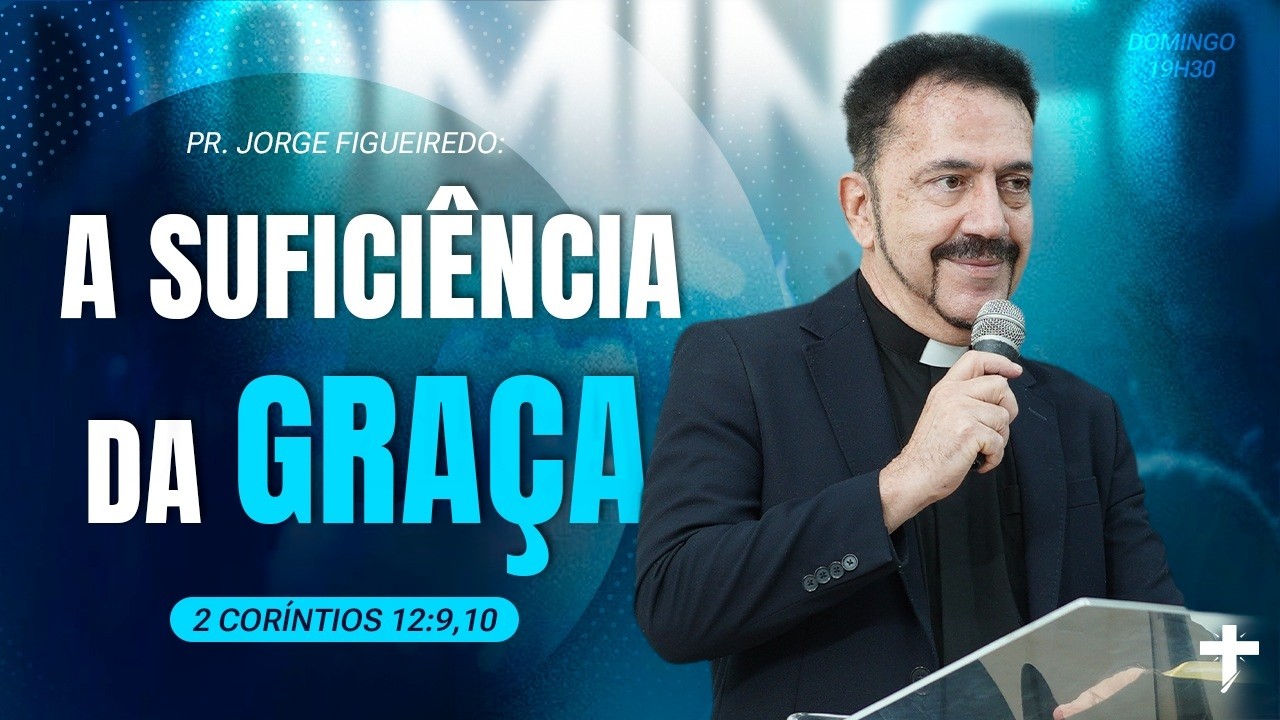 A SUFICIÊNCIA DA GRAÇA ministração do Pr. Jorge Figueiredo.
