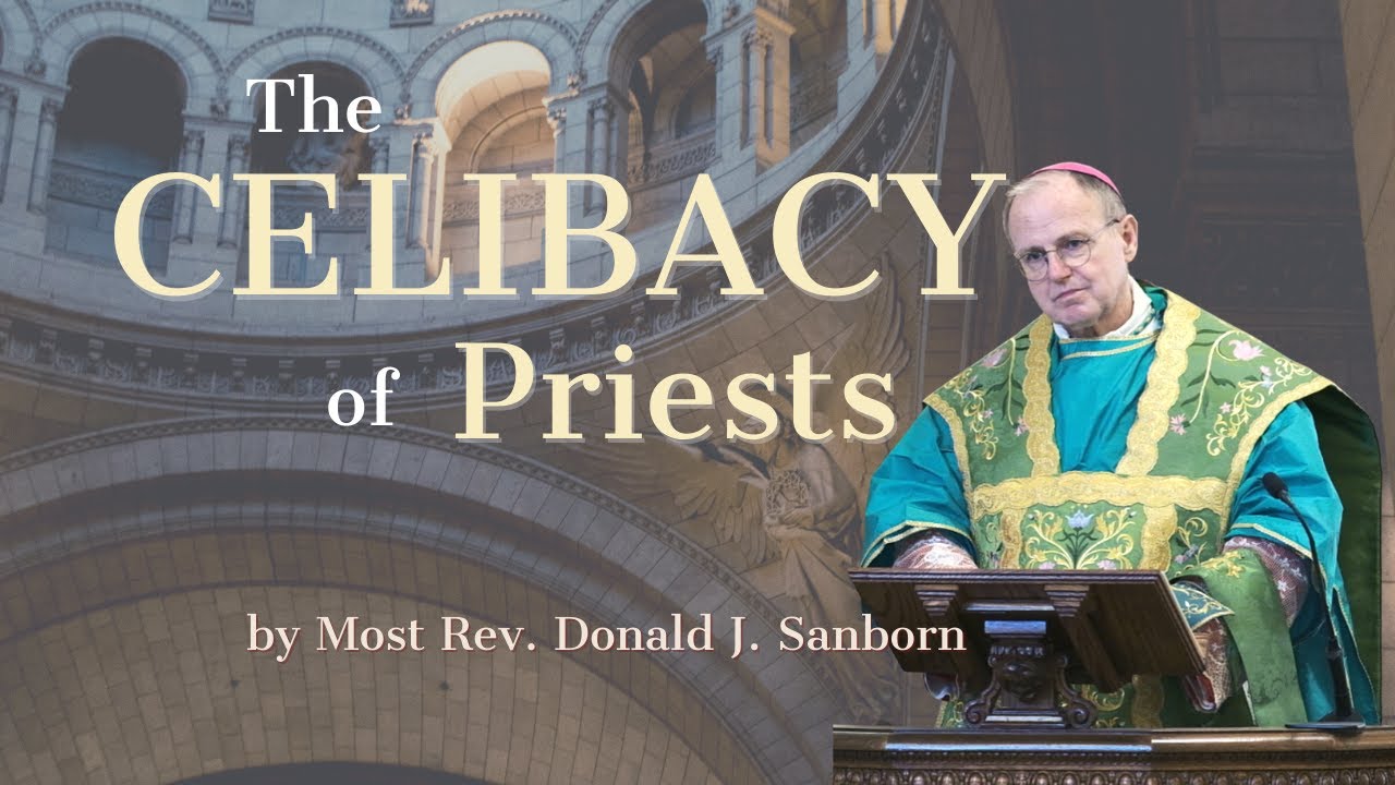 The Celibacy of Priests, by Most Rev. Donald J. Sanborn