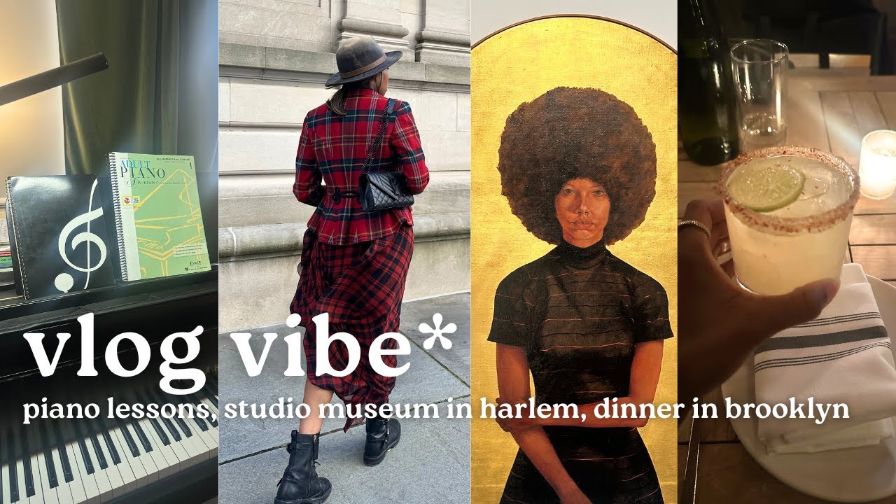 VLOG VIBE // piano lessons, studio museum in harlem, dinner in brooklyn