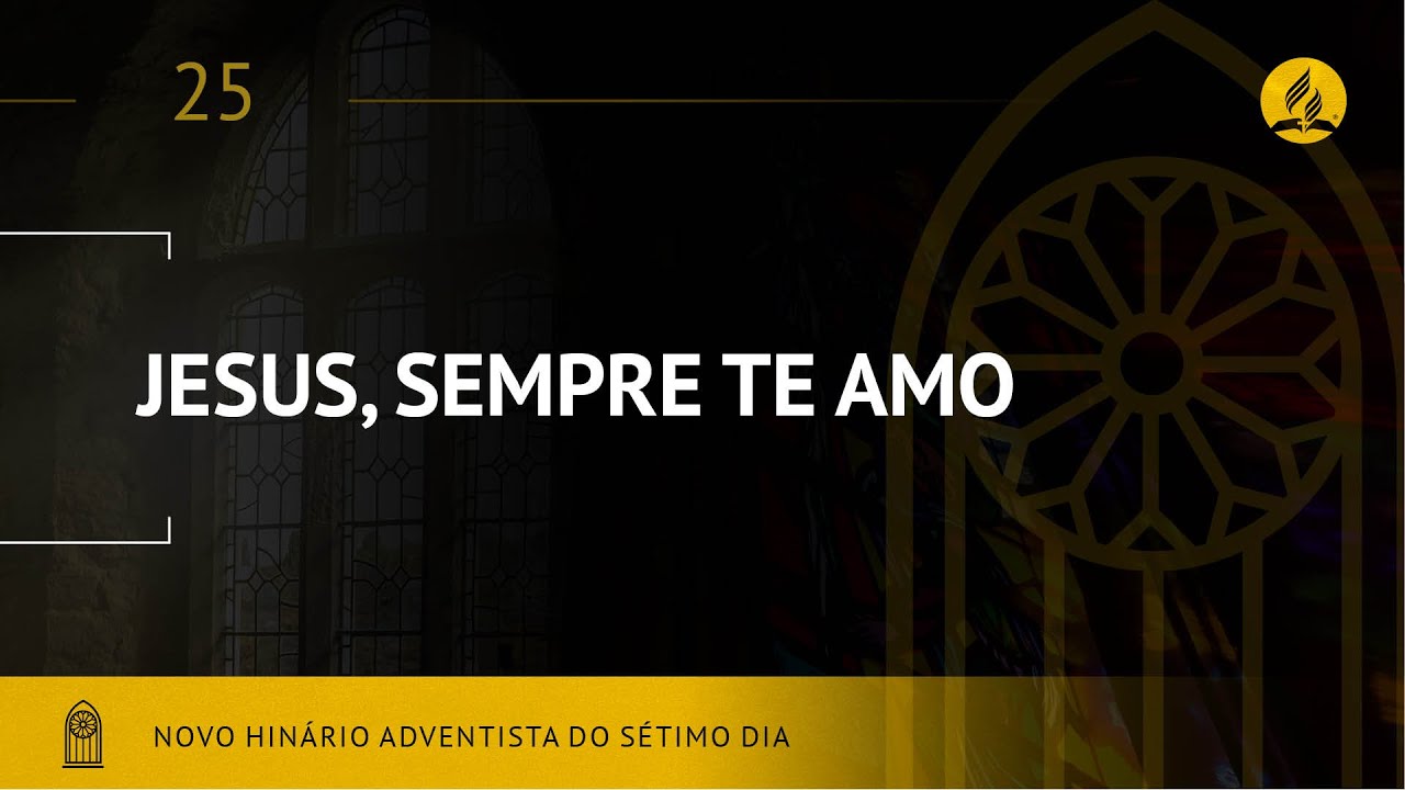 Novo Hin&aacute;rio Adventista &bull; Hino 25 &bull; Jesus Sempre Te Amo &bull; (Lyrics)
