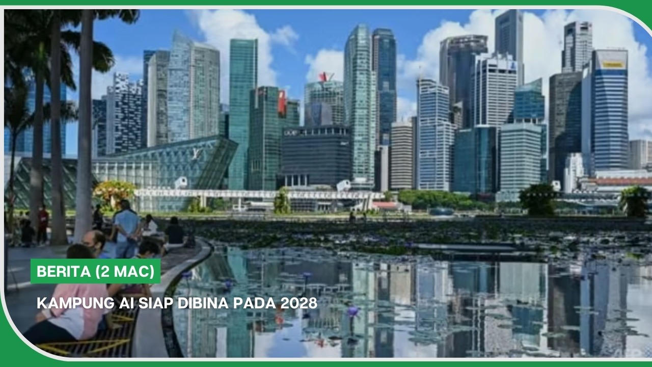 BERITA (2 Mac) | Kampung AI siap dibina pada 2028