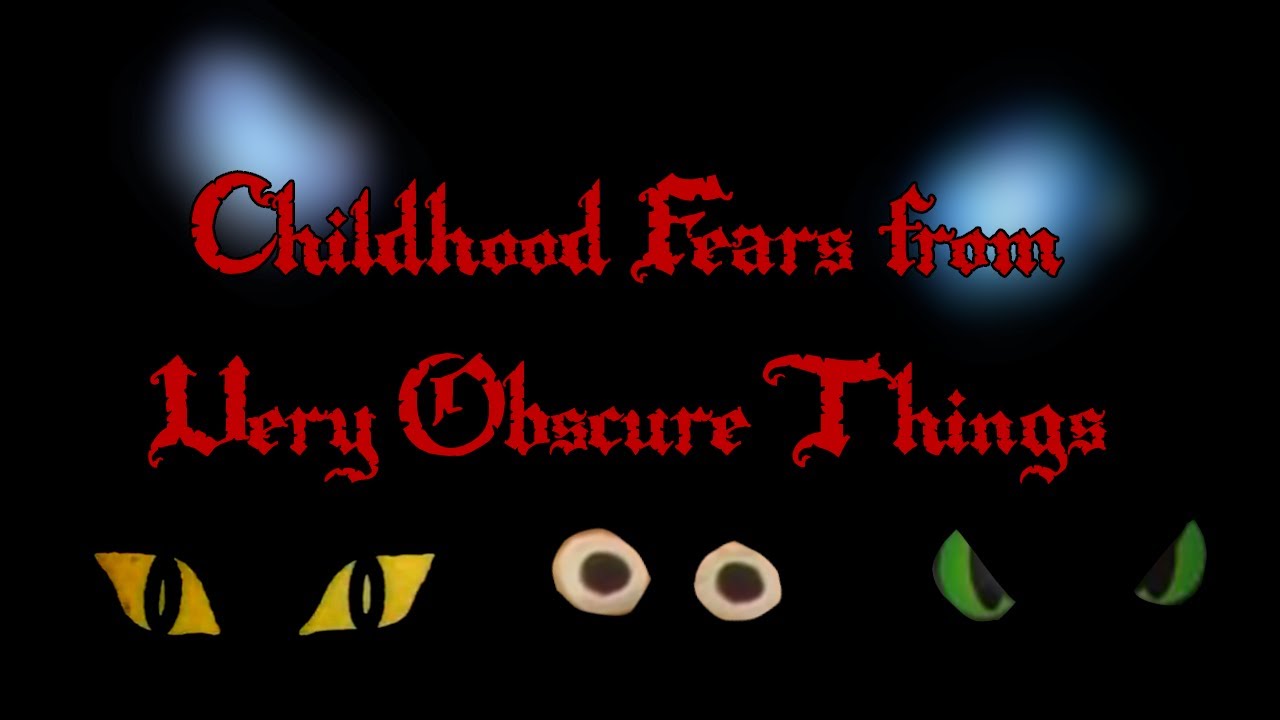 Childhood Fears from Very Obscure Things