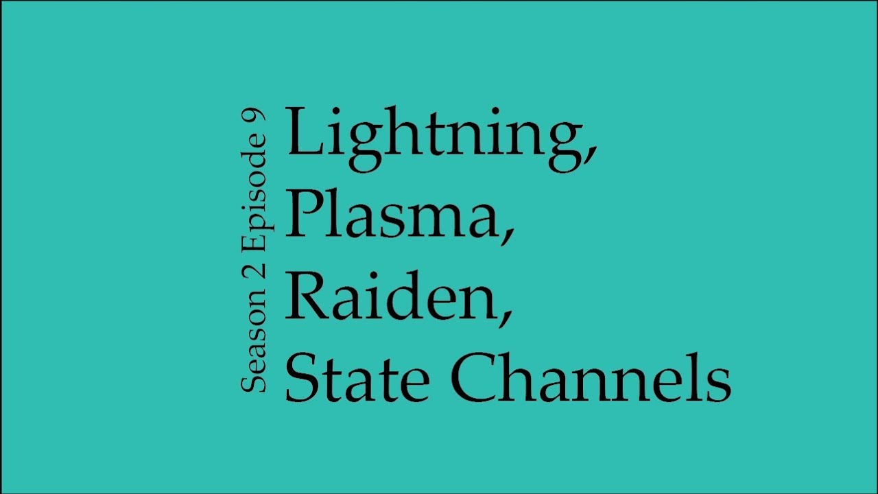 Lightning, Plasma, Raiden, and State Channels