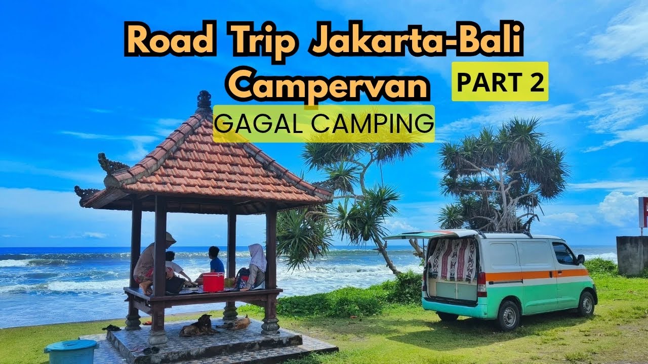 Road Trip Jakarta-Bali Dengan Campervan. Gagal Camping di Pinggir Pantai. Part 2. 