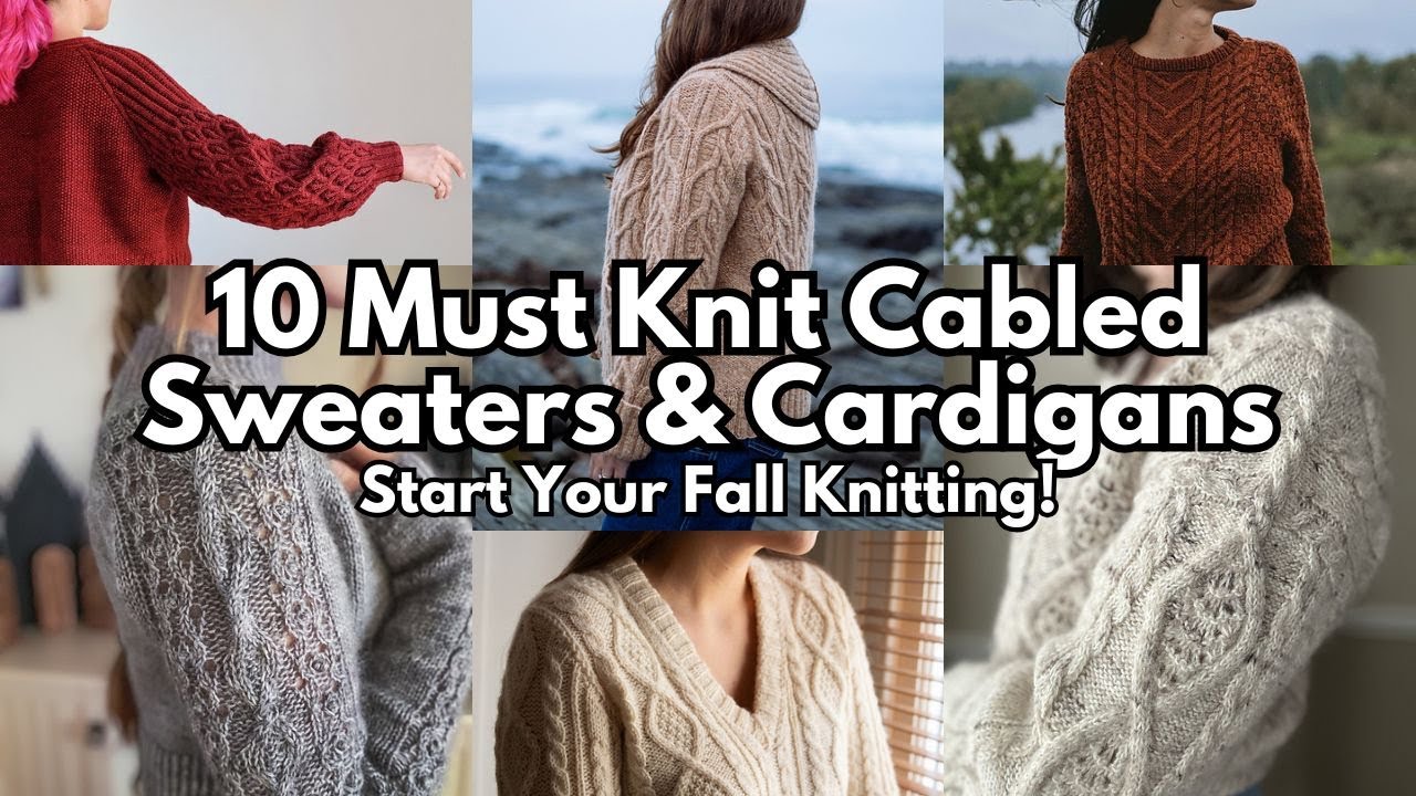 10 MUST KNIT Cabled Sweaters & Cardigans | Knitting Podcast