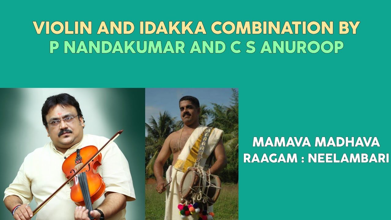 Violin & Idakka Combination  Madhava mamava  ( Raagam Neelambari)  C S Anuroop  &   P Nandakumar