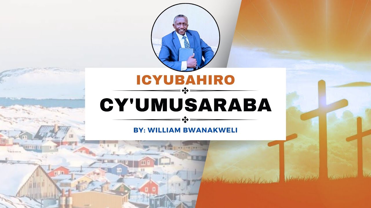 6. BWANAKWELI William,  AMASENGESHO Y'AMASAHA 24  YESU KRISTO GUKIRANUKA KWACU