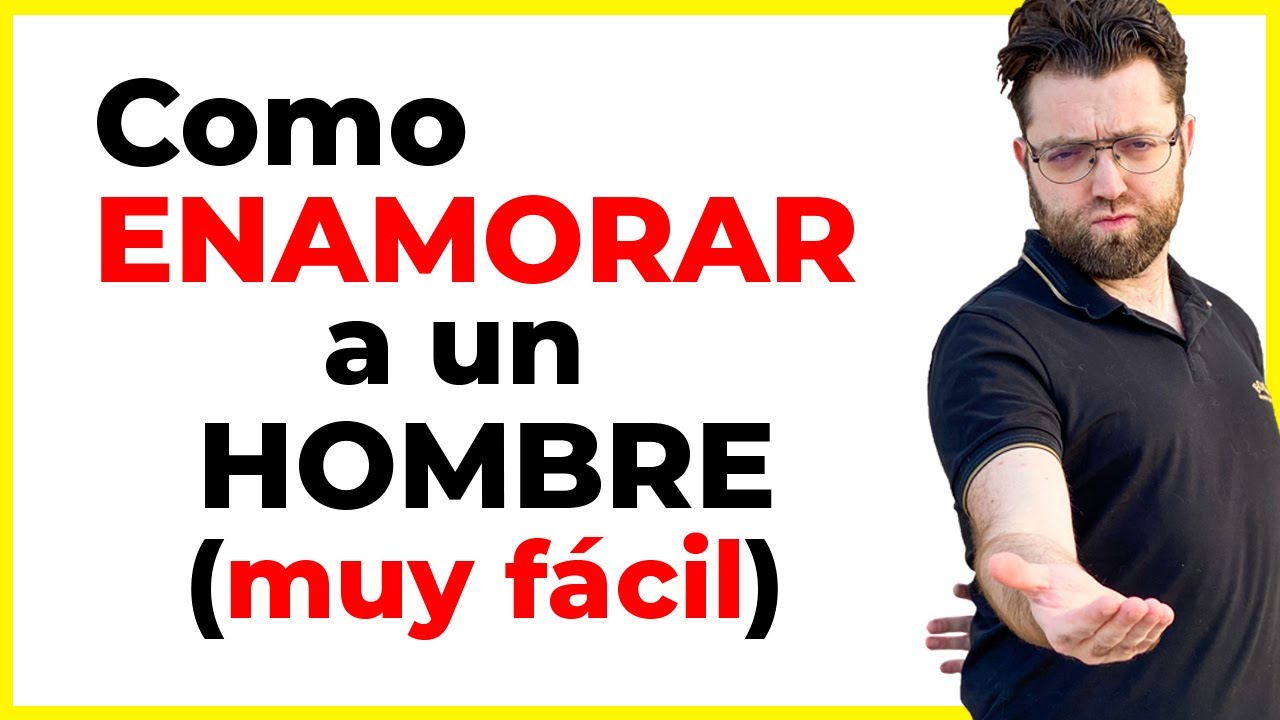 Cómo enamorar a un hombre (MUY FÁCIL)