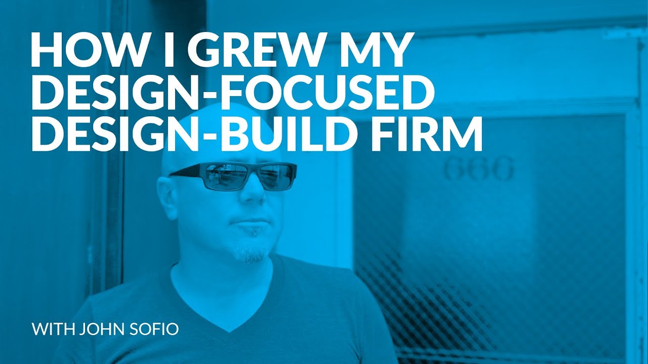 270: How I Grew My Design-Focused Design-Build Firm with John Sofio