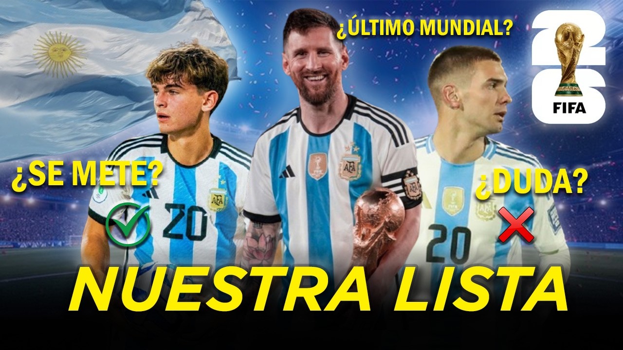 ¿Quiénes IRÁN al MUNDIAL? Nuestra LISTA de ARGENTINA para el MUNDIAL 2026.