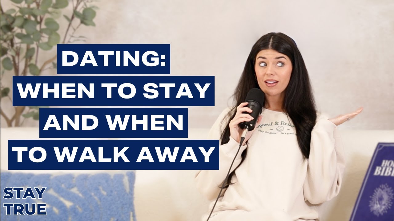DATING Today: When to STAY & When to walk AWAY
