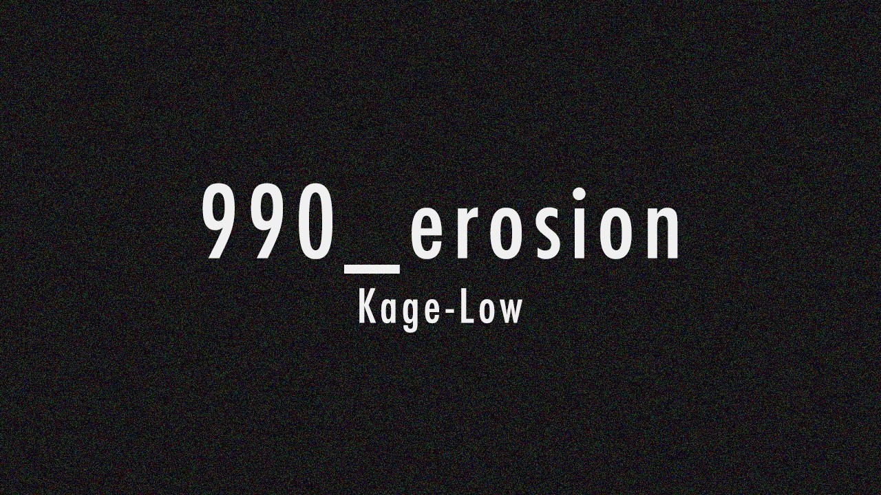 Kage-Low – 990_erosion / dark ambient / industrial minimalism / idm / experimental