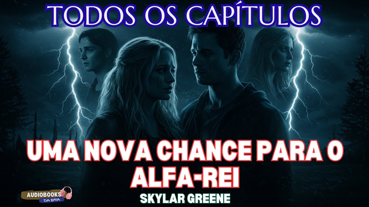 Todos Os Capítulos| Uma Nova Chance Para o Alfa-Rei (Skylar Greene) Galatea | AudioBooks da Bhia