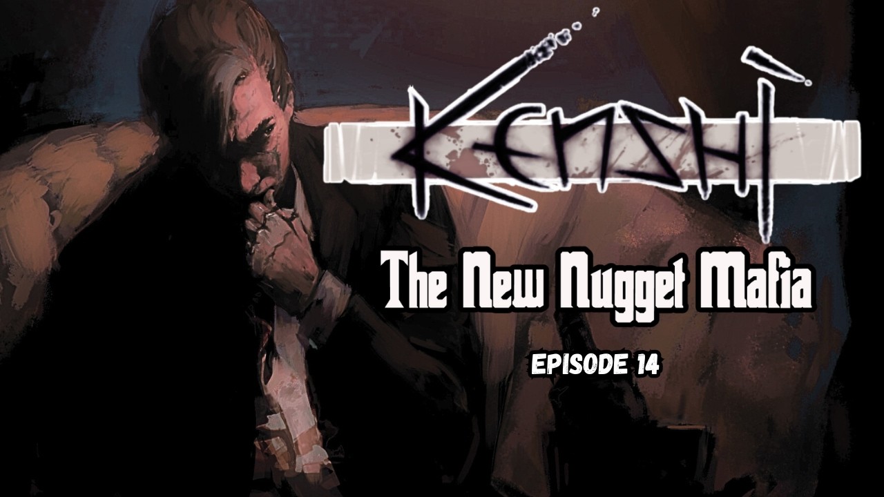 Kenshi: The New Nugget Mafia EP14