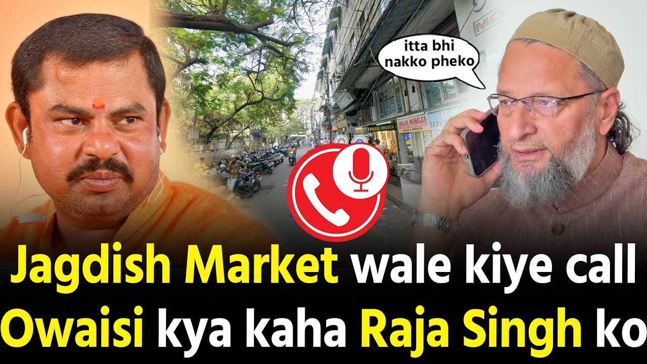 Asaduddin Owaisi call recording Jagdish Market wale Raja singh ko kya kaha dekho