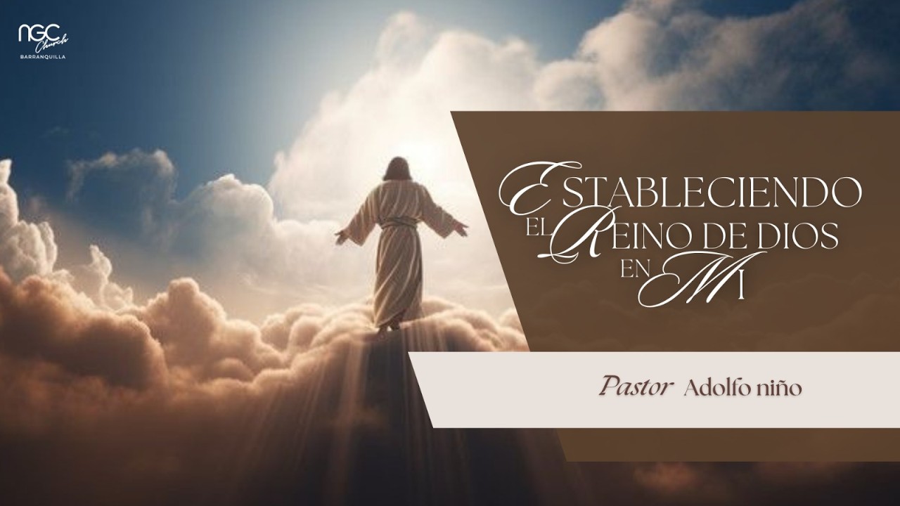 Estableciendo El Reino De Dios En Mi - Pr Adolfo Niño