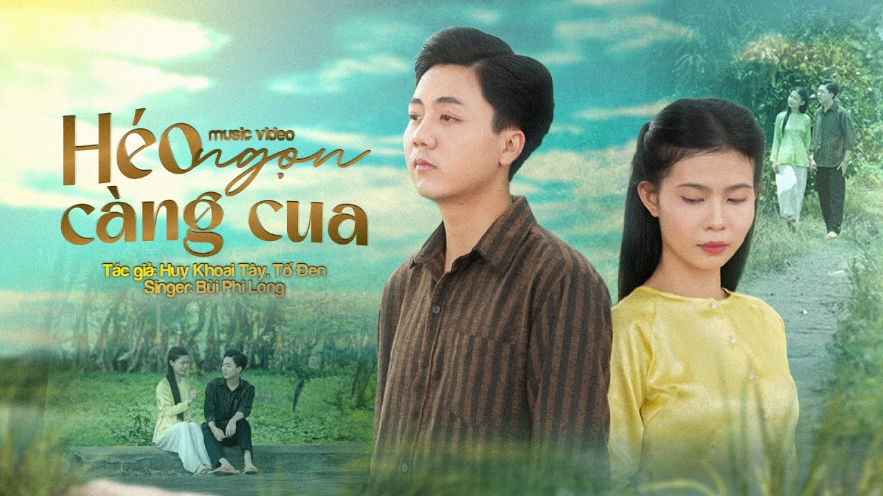 HÉO NGỌN CÀNG CUA - BÙI PHI LONG [MV] Bao Năm Nghĩa Tình Đậm Sâu, Mà Người Nỡ Đành Quên Sao...