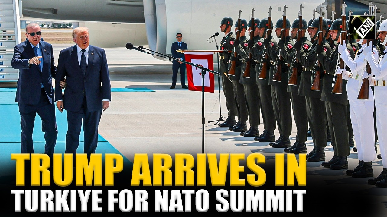 Donald Trump marks first visit to Turkiye as U.S. President as he arrives in Ankara for NATO Summit