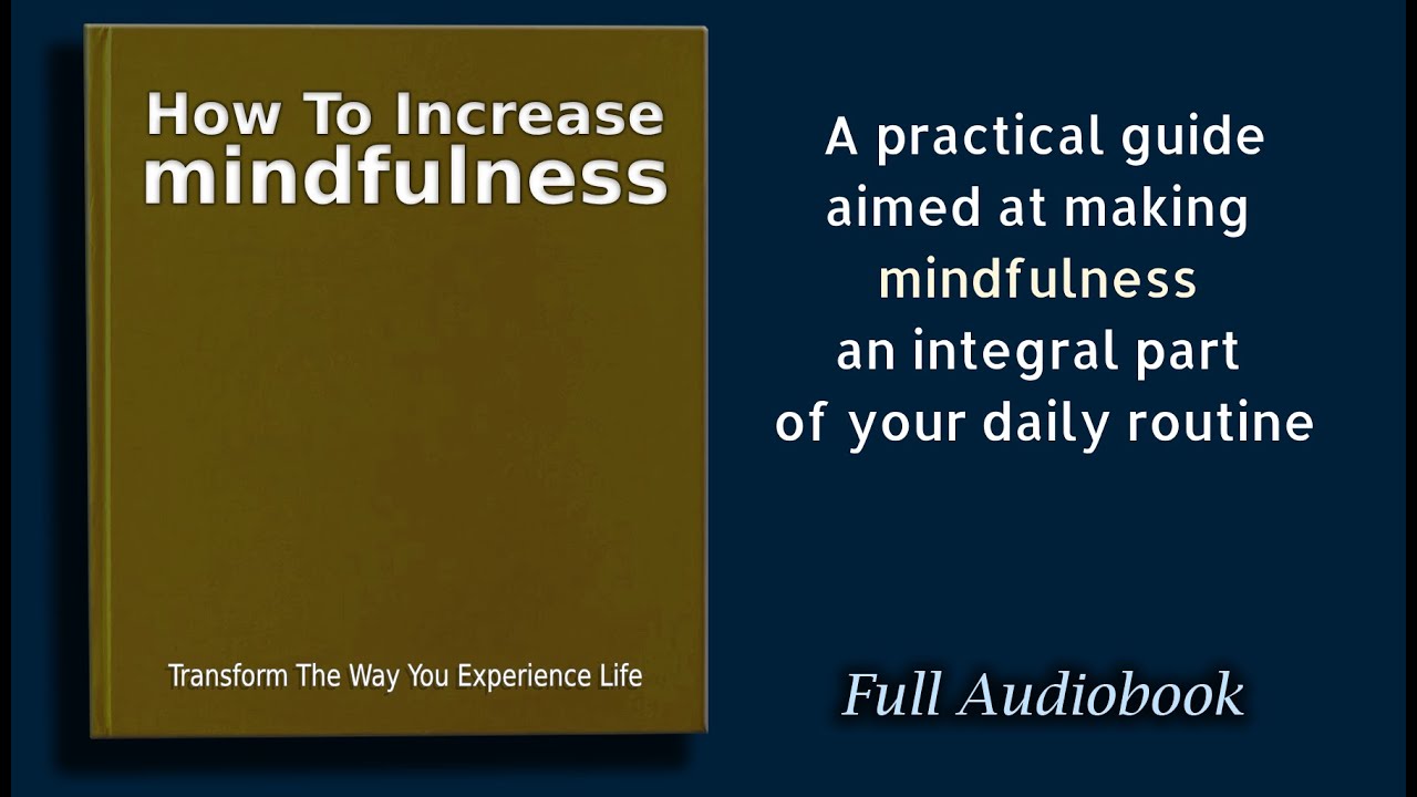 How to Increase Mindfulness:  Benefits Of Practicing Mindfulness -  Audiobook