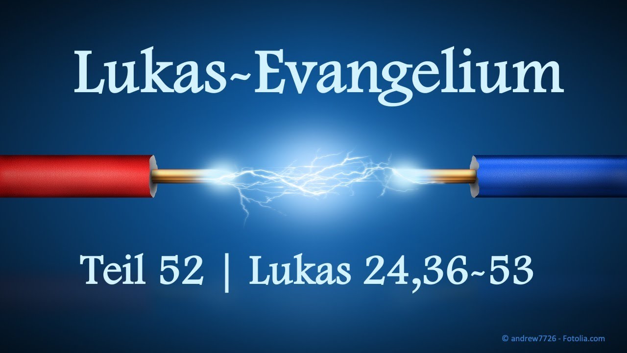 Predigtreihe: Lukasevangelium (52/52) - Lukas 24,36-53 | Auferstehung Jesu: Wir sind Zeugen!