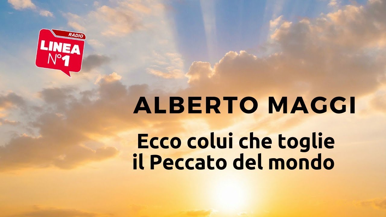 Ecco colui che toglie il Peccato del mondo: il commento di ALBERTO MAGGI
