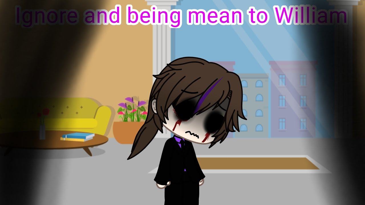 Being mean and ignore William for 24 hrs