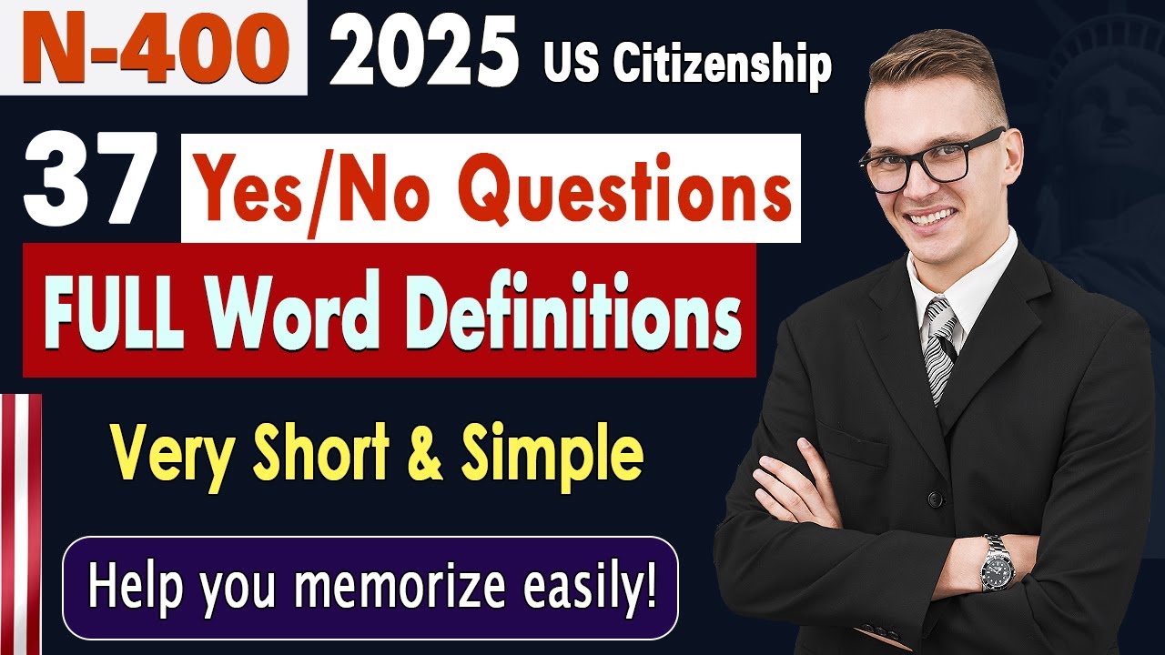 2025 Practice N400 37 Yes/No Questions & Full Word Definitions (What Mean) US Citizenship Interview