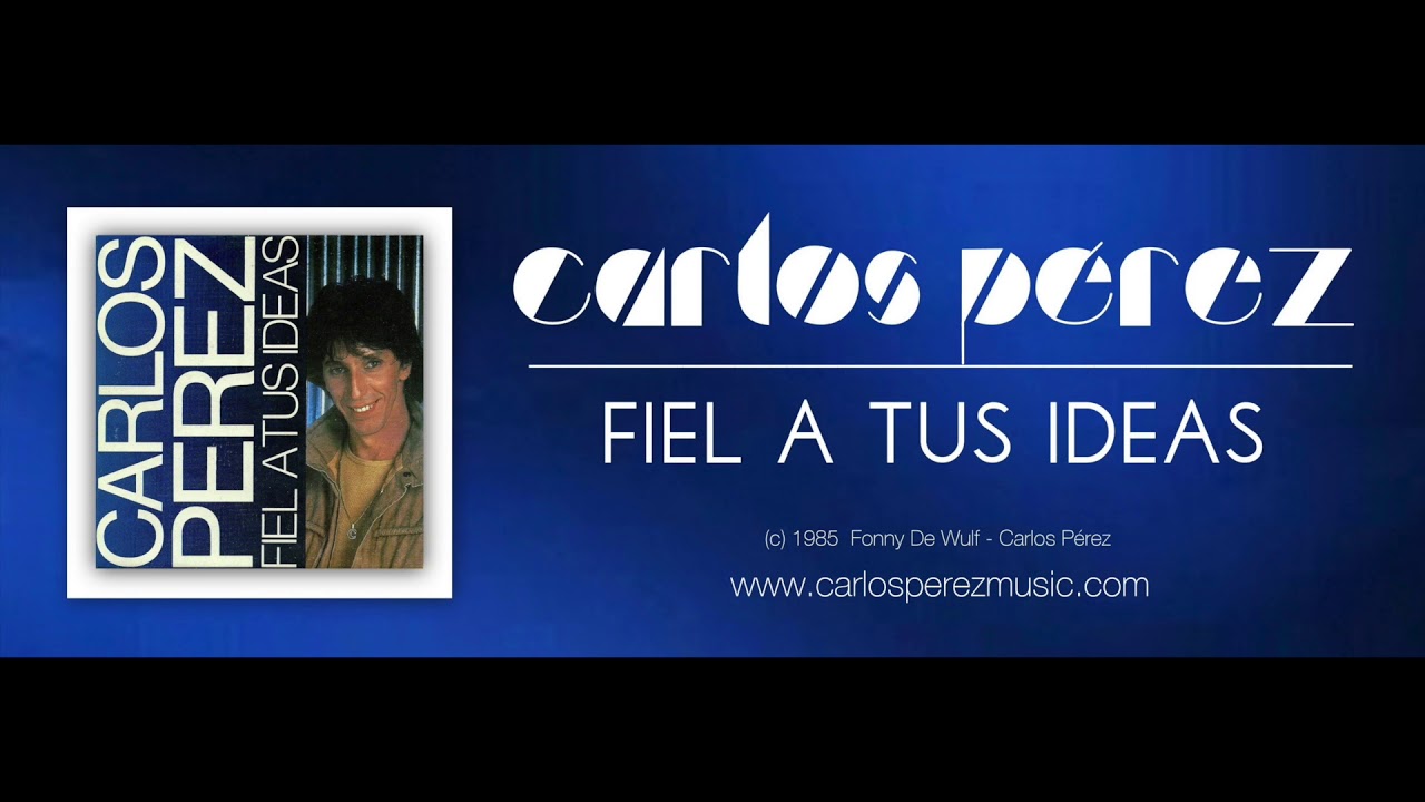 CARLOS PEREZ - Fiel a tus ideas