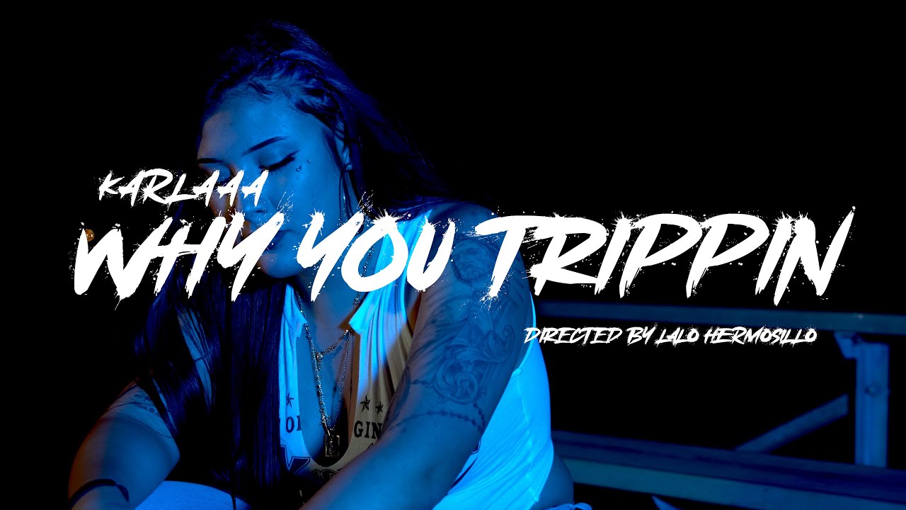 Karlaaa - Why You Trippin (Official Music Video) Shot by @ProdByLalo