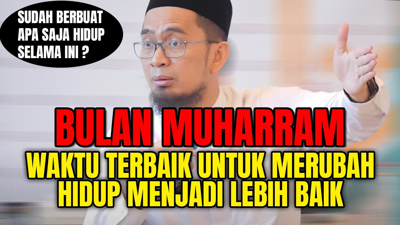 BULAN MUHARRAM, WAKTU TERBAIK UNTUK MERUBAH HIDUP MENJADI LEBIH BAIK! – Ustadz Adi Hidayat