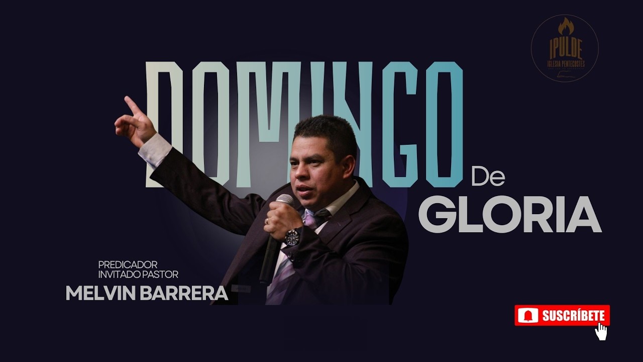 DOMINGO DE GLORIA //PASTON INVITADO MELVIN BARRERA