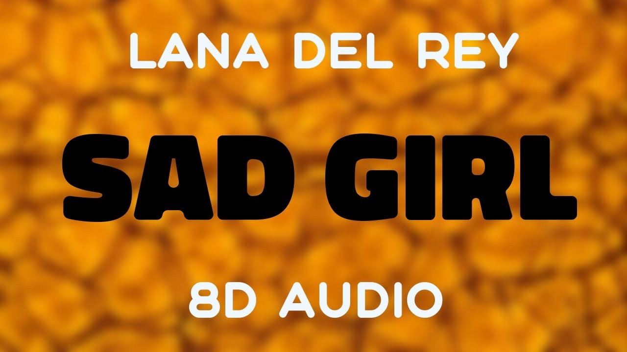 Lana Del Rey - Sad Girl [8D AUDIO]