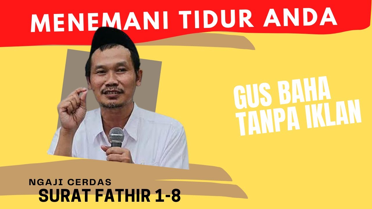 NGAJI GUS BAHA SURAT FATHIR 1-8 MENEMANI TIDUR ANDA TANPA IKLAN